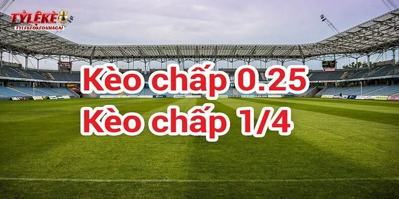 Bỏ túi kinh nghiệm soi Kèo Chấp 0.25 