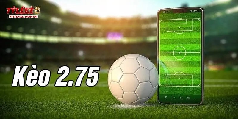 Hiểu thế nào về kèo chấp 2.75