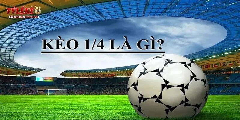 Kèo Chấp 0.25 Và Kinh Nghiệm Bắt Kèo Chuẩn Như Cao Thủ  