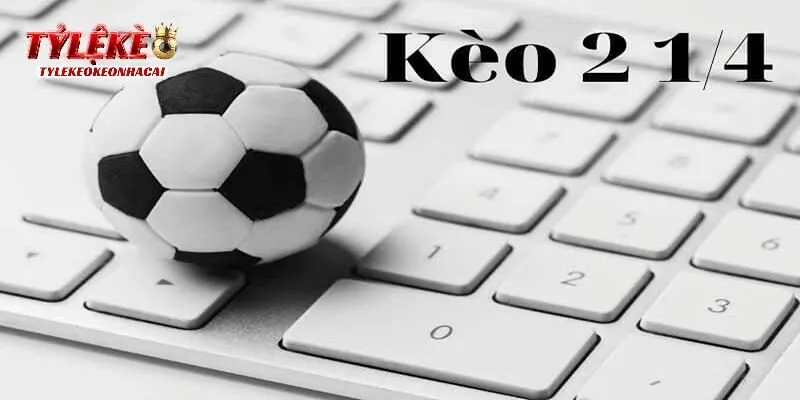 Thủ thuật tham gia kèo 2 1/4 thắng lớn